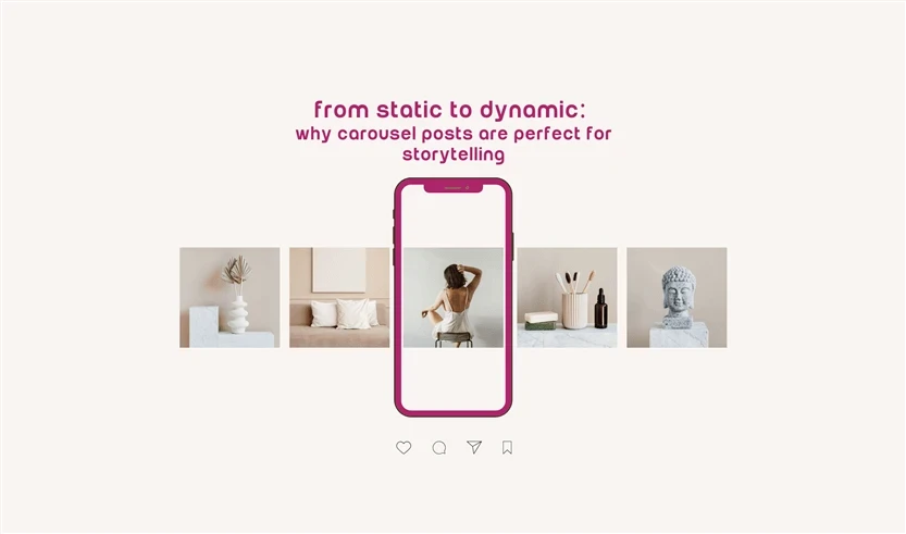 From Static to Dynamic: Why Carousel Posts Are Perfect for Storytelling