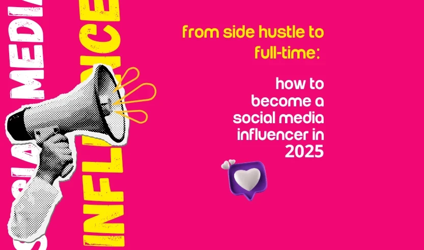 From Side Hustle to Full-Time: How to Become a Social Media Influencer in 2025